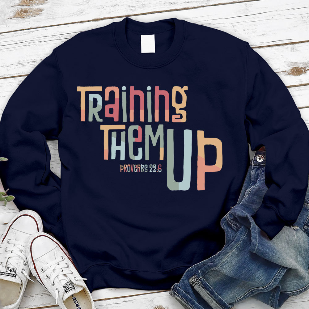 Training Them Up Proverbs 226 Christian Sweatshirt