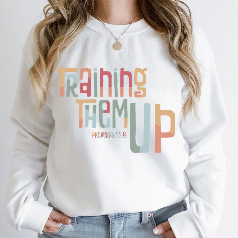 Training Them Up Proverbs 226 Christian Sweatshirt