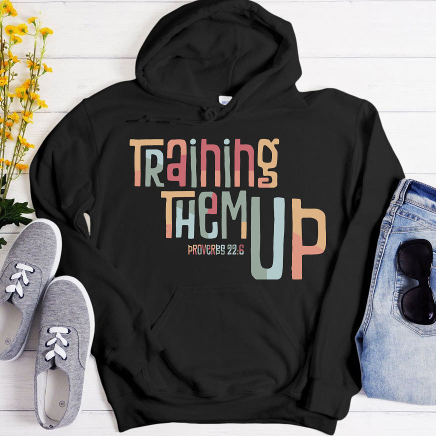 Training Them Up Proverbs 226 Christian Hoodie