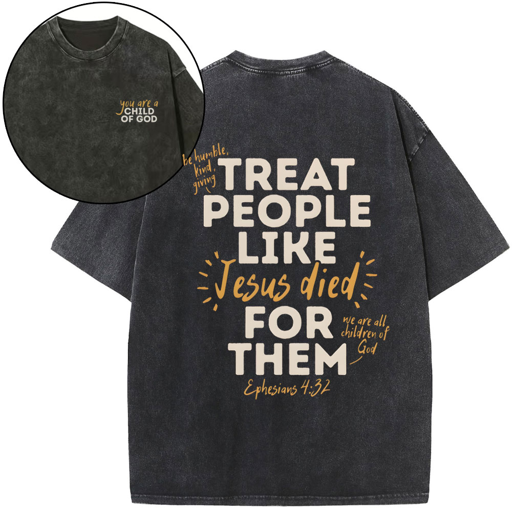 Treat People Like Jesus Died For Them Christian Washed T-Shirt