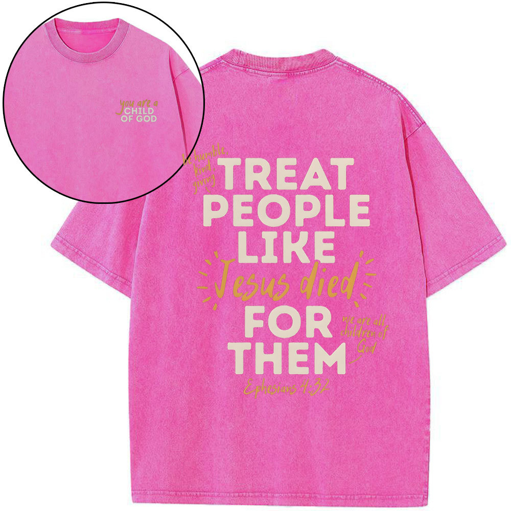 Treat People Like Jesus Died For Them Christian Washed T-Shirt