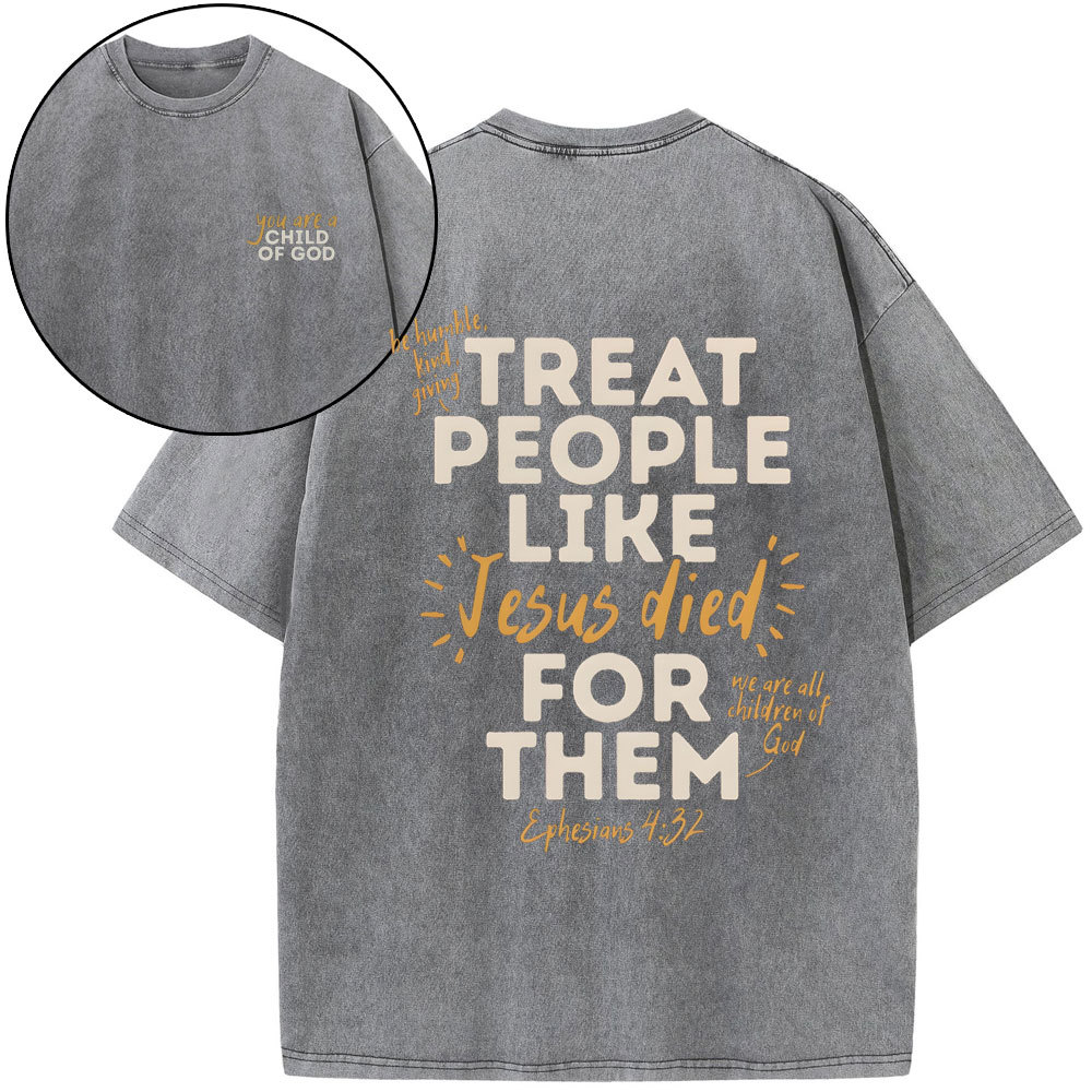 Treat People Like Jesus Died For Them Christian Washed T-Shirt