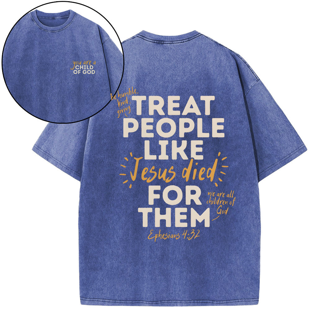 Treat People Like Jesus Died For Them Christian Washed T-Shirt