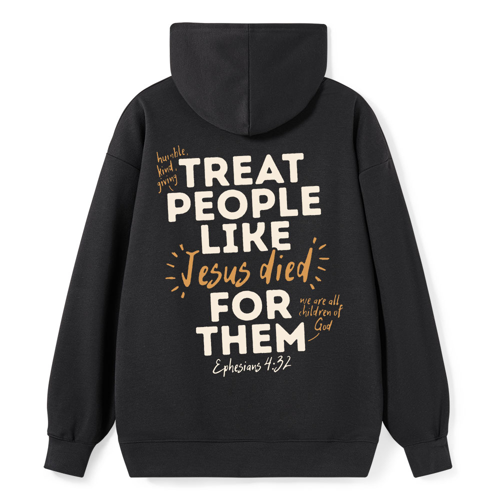Treat People Like Jesus Died for Them Classic Christian Hoodie