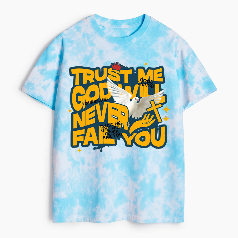 Trsut Me God Will Never Fail You Heavy Cotton Tie Dye T-Shirt