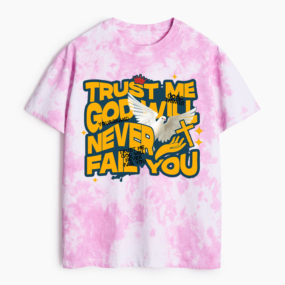 Trsut Me God Will Never Fail You Heavy Cotton Tie Dye T-Shirt