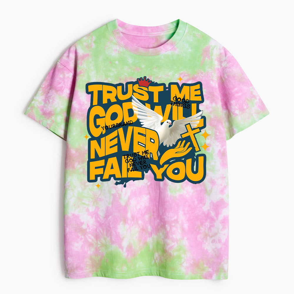 Trsut Me God Will Never Fail You Heavy Cotton Tie Dye T-Shirt