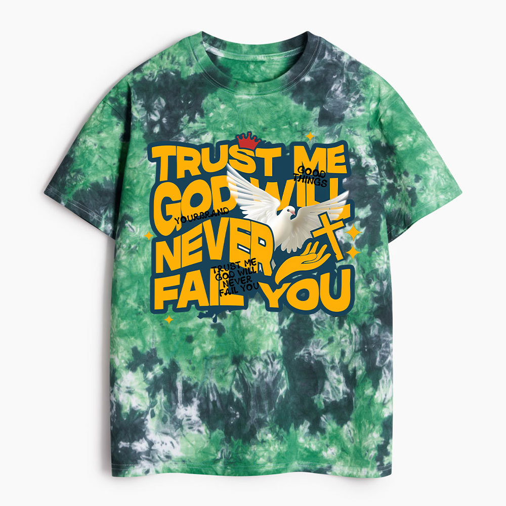 Trsut Me God Will Never Fail You Heavy Cotton Tie Dye T-Shirt