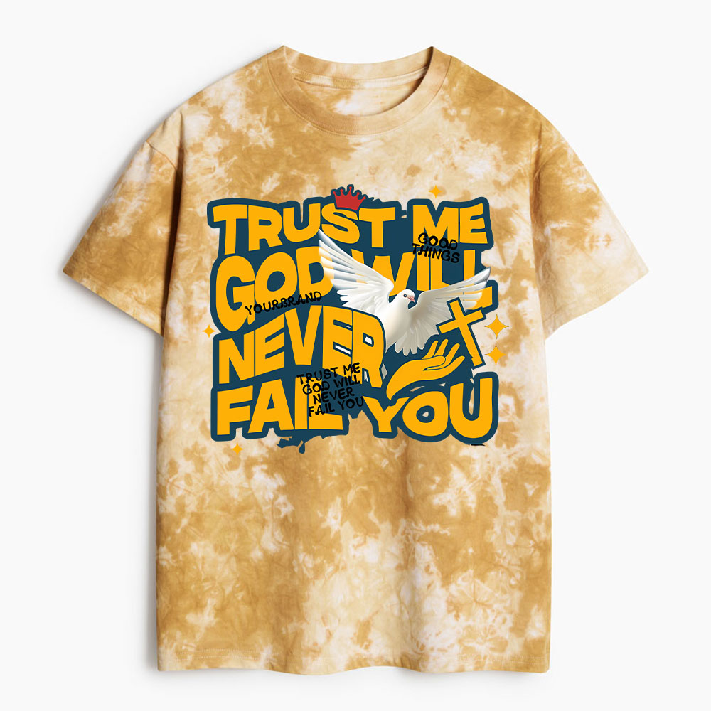 Trsut Me God Will Never Fail You Heavy Cotton Tie Dye T-Shirt