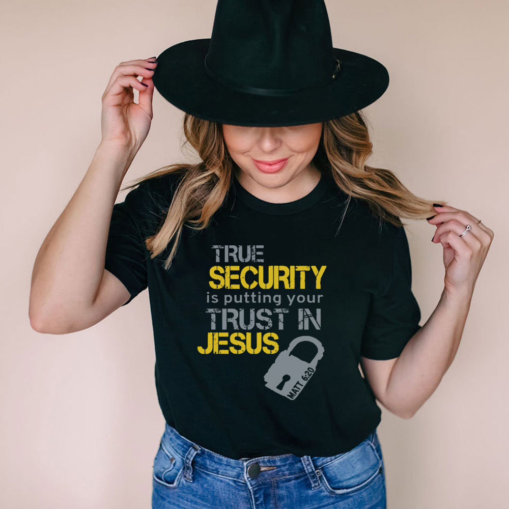 True Security Is Putting Your Trust In Jesus Christian T-Shirt