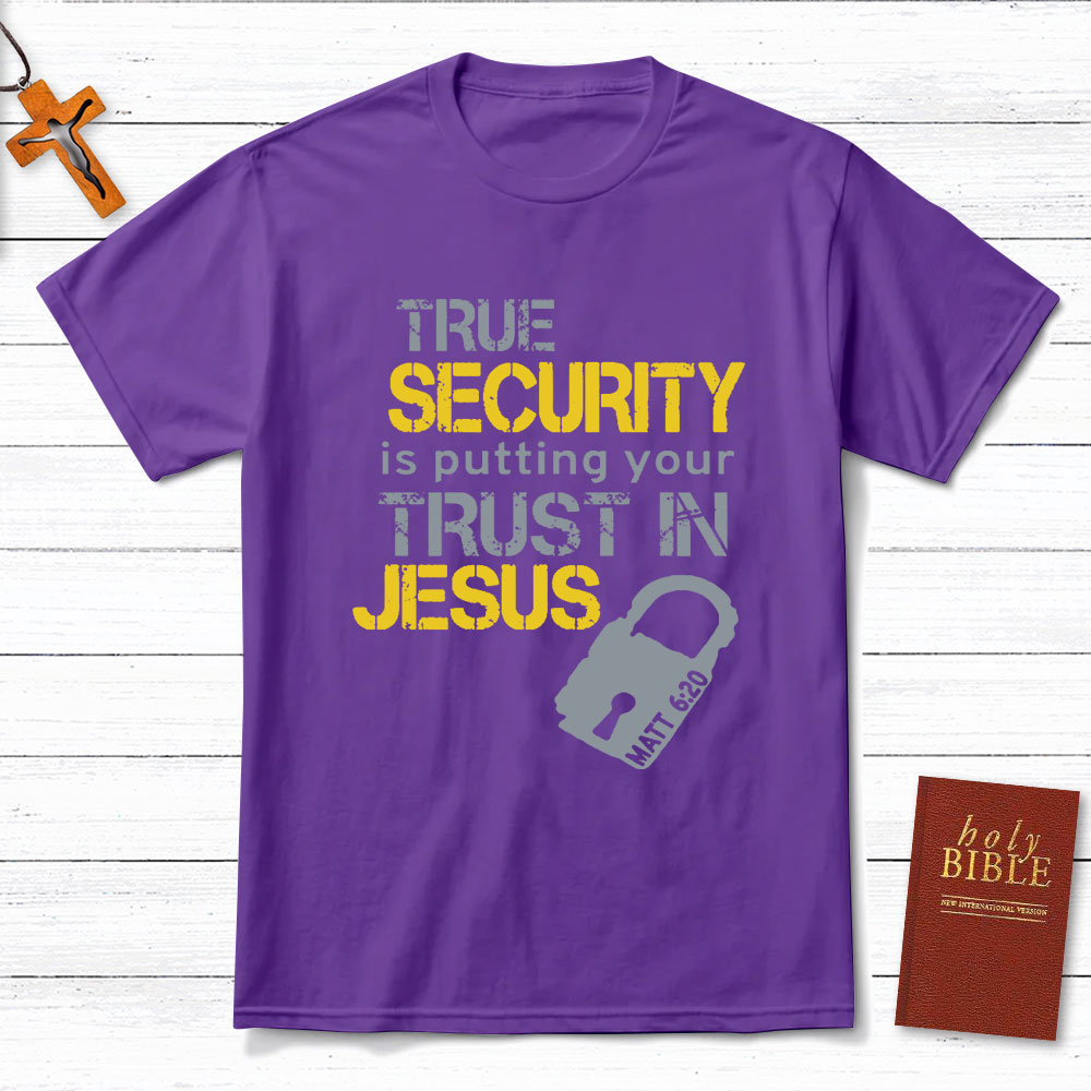 True Security Is Putting Your Trust In Jesus Christian T-Shirt