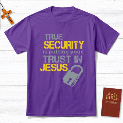 True Security Is Putting Your Trust In Jesus Christian T-Shirt