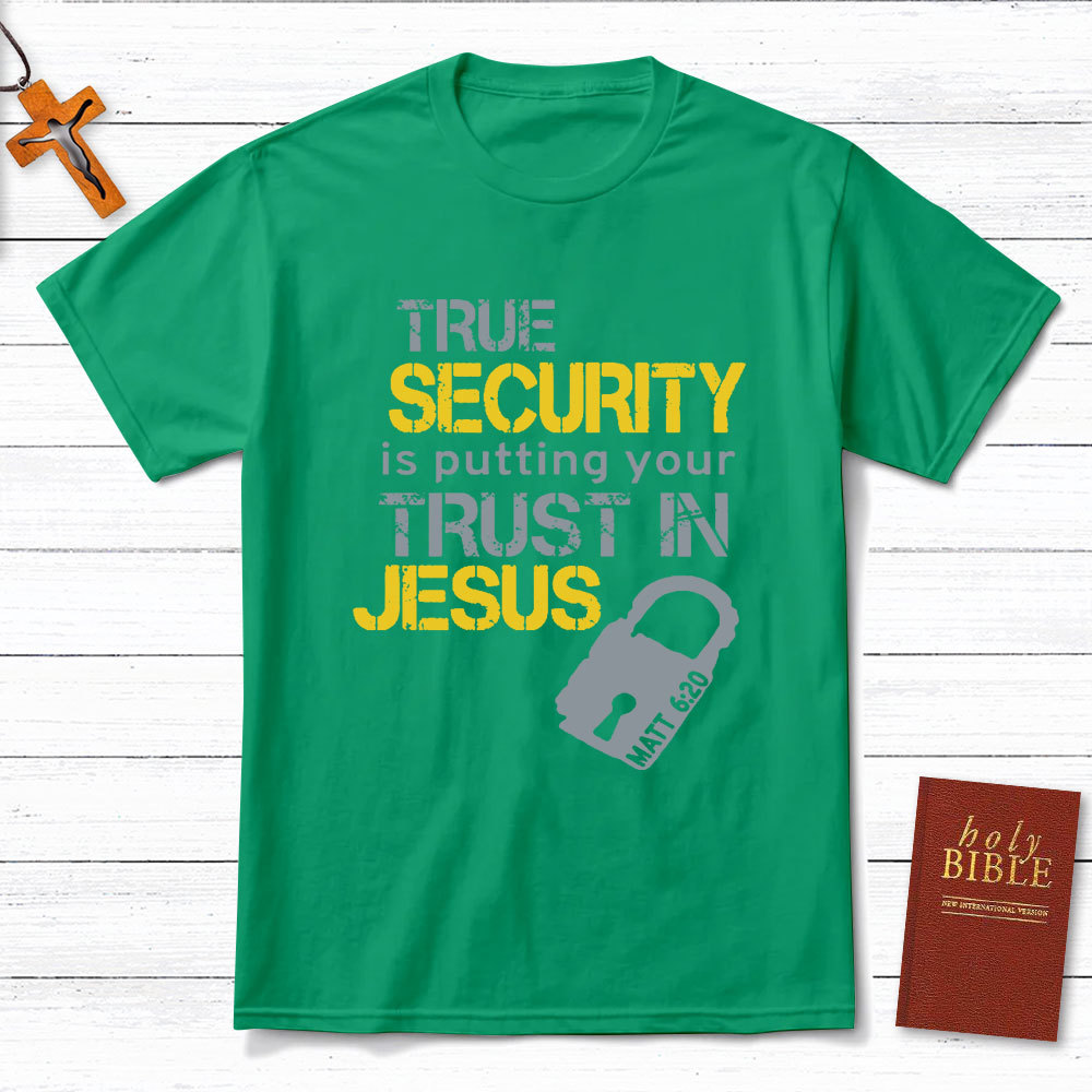 True Security Is Putting Your Trust In Jesus Christian T-Shirt