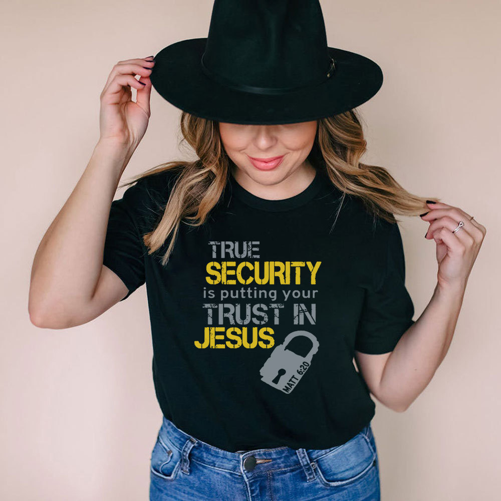 True Security Is Putting Your Trust In Jesus Christian T-Shirt