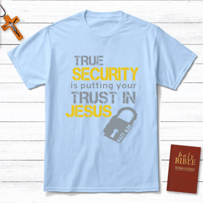 True Security Is Putting Your Trust In Jesus Christian T-Shirt