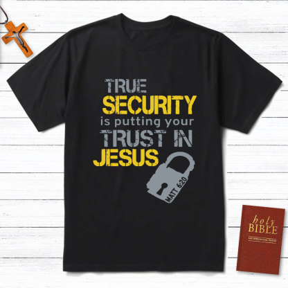 True Security Is Putting Your Trust In Jesus Christian T-Shirt