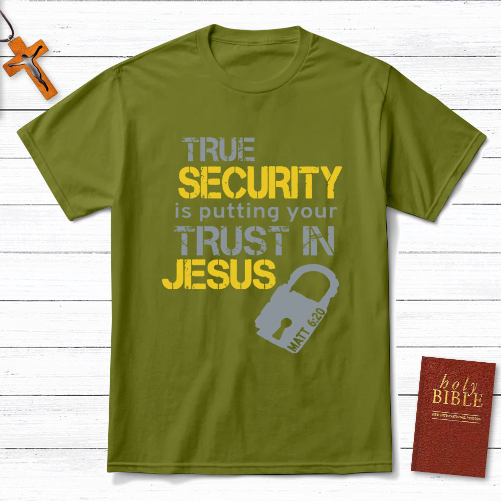 True Security Is Putting Your Trust In Jesus Christian T-Shirt