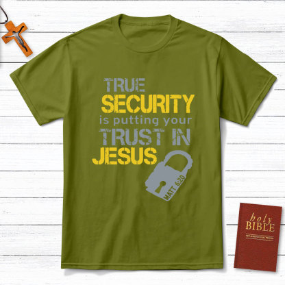 True Security Is Putting Your Trust In Jesus Christian T-Shirt