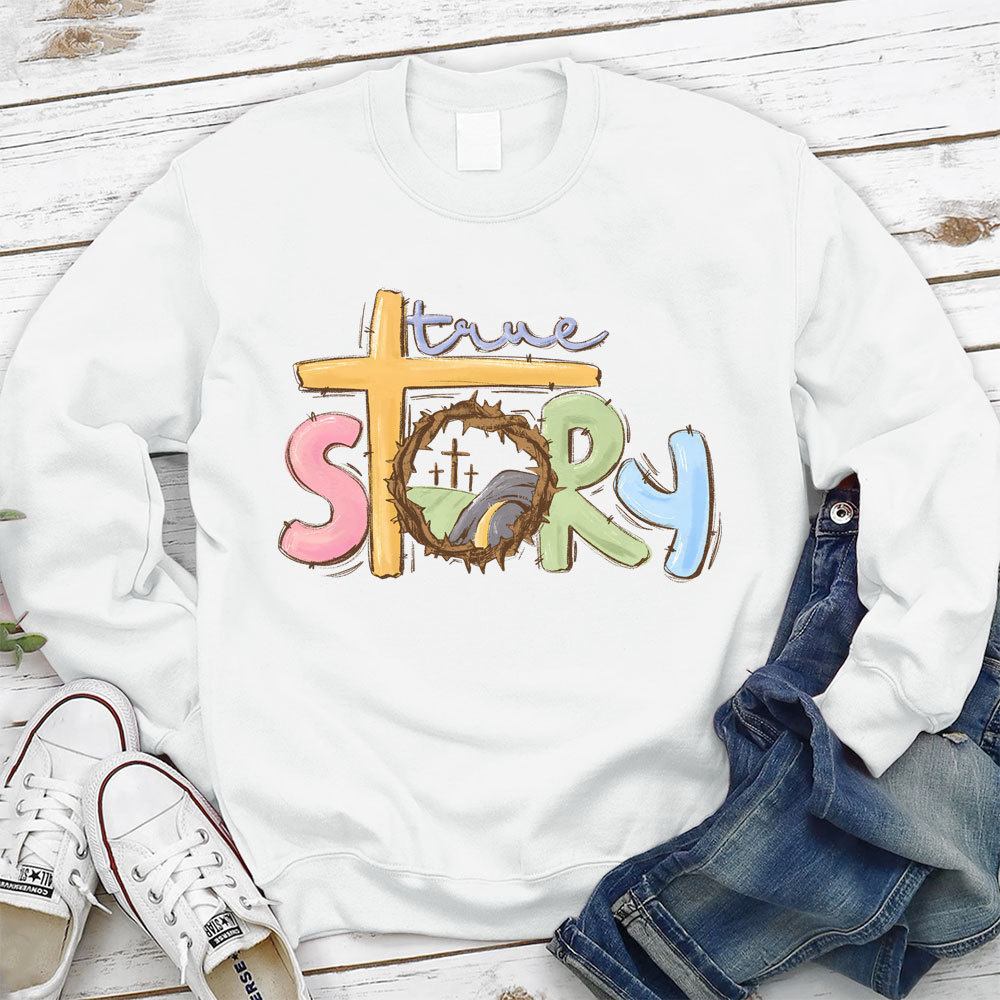 True Story Christian Easter Sweatshirt