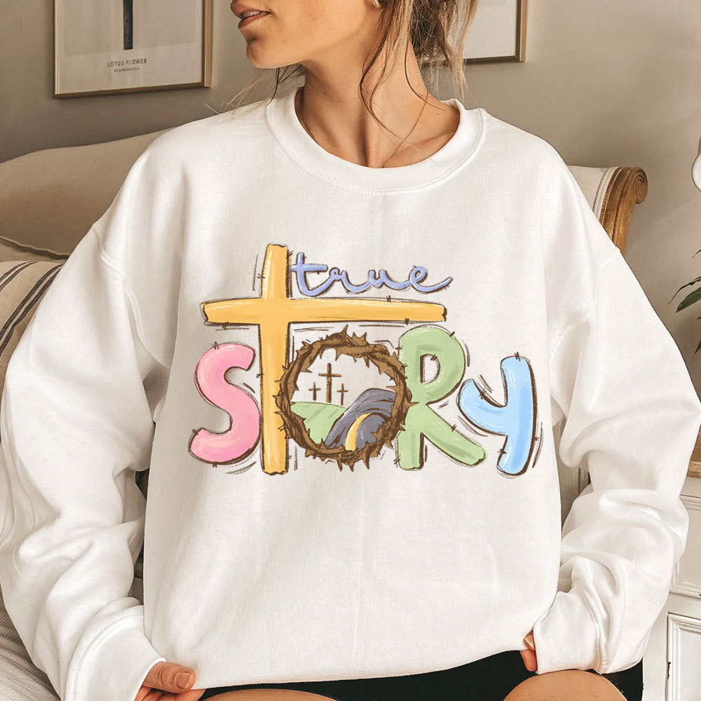 True Story Christian Easter Sweatshirt