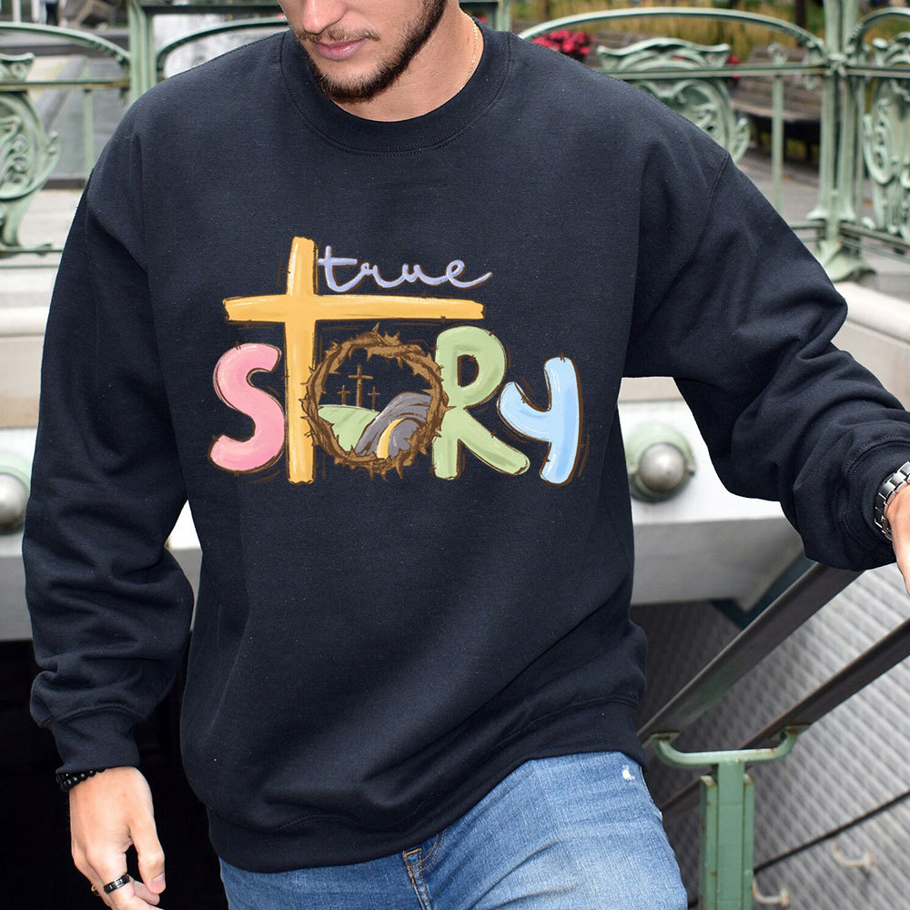 True Story Christian Easter Sweatshirt