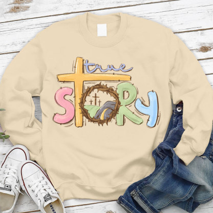 True Story Christian Easter Sweatshirt