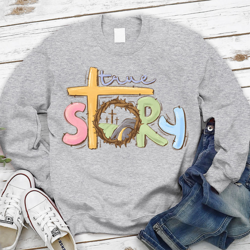 True Story Christian Easter Sweatshirt