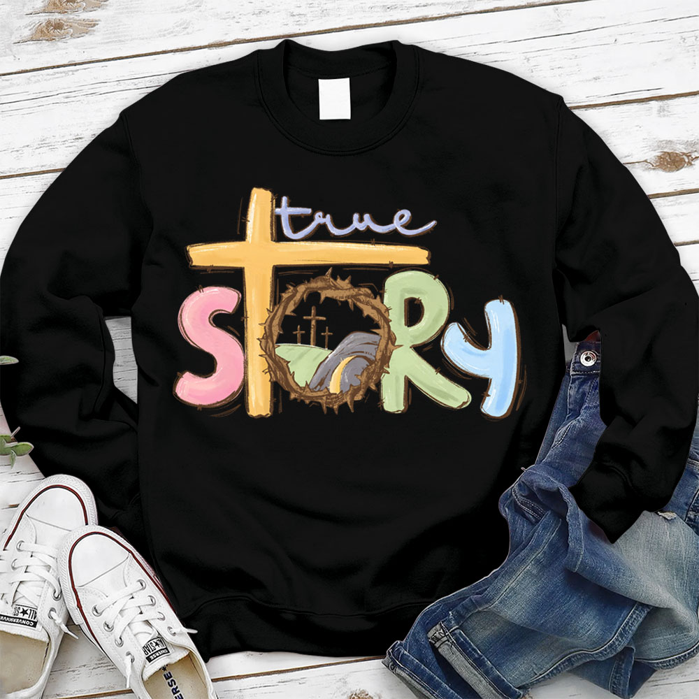 True Story Christian Easter Sweatshirt