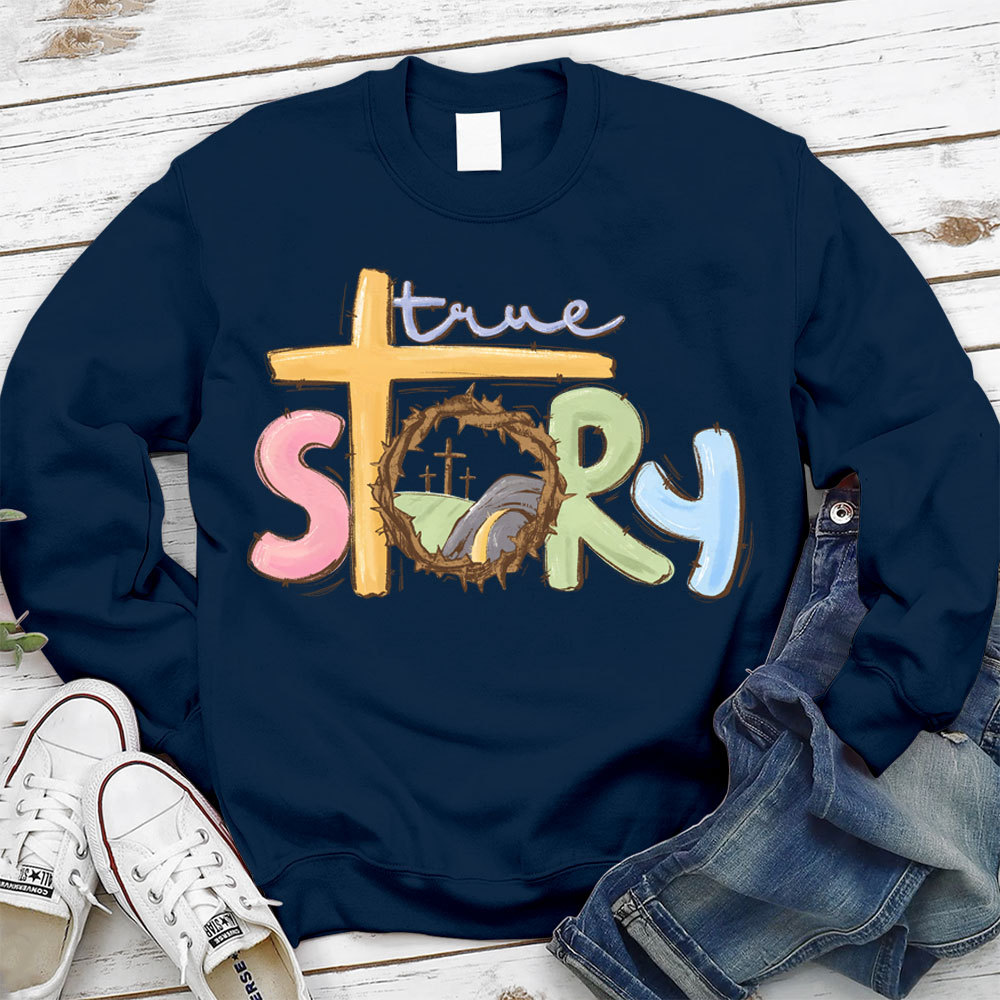 True Story Christian Easter Sweatshirt