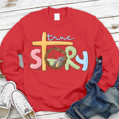 True Story Christian Easter Sweatshirt