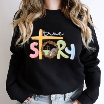 True Story Christian Easter Sweatshirt