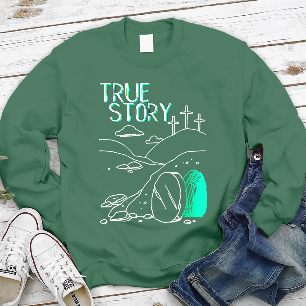 True Story Empty Thomb He Is Risen Christian Sweatshirt