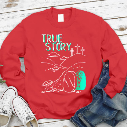 True Story Empty Thomb He Is Risen Christian Sweatshirt