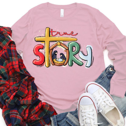 True Story Nativity Christmas Long Sleeve Shirts
