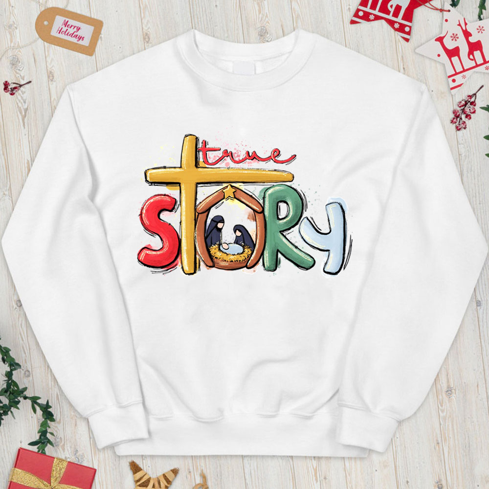 True Story Nativity Scene Christian Christmas Sweatshirt