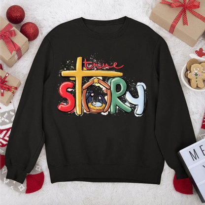 True Story Nativity Scene Christian Christmas Sweatshirt