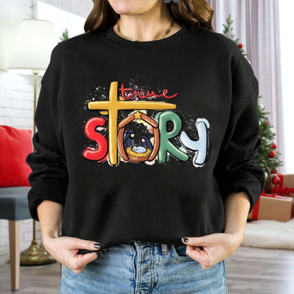 True Story Nativity Scene Christian Christmas Sweatshirt