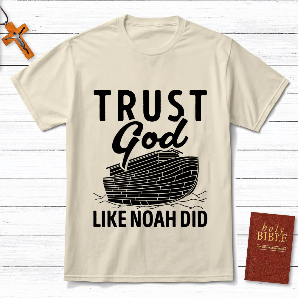 Trust God Like Noah Did Christian T-Shirt