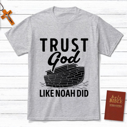 Trust God Like Noah Did Christian T-Shirt