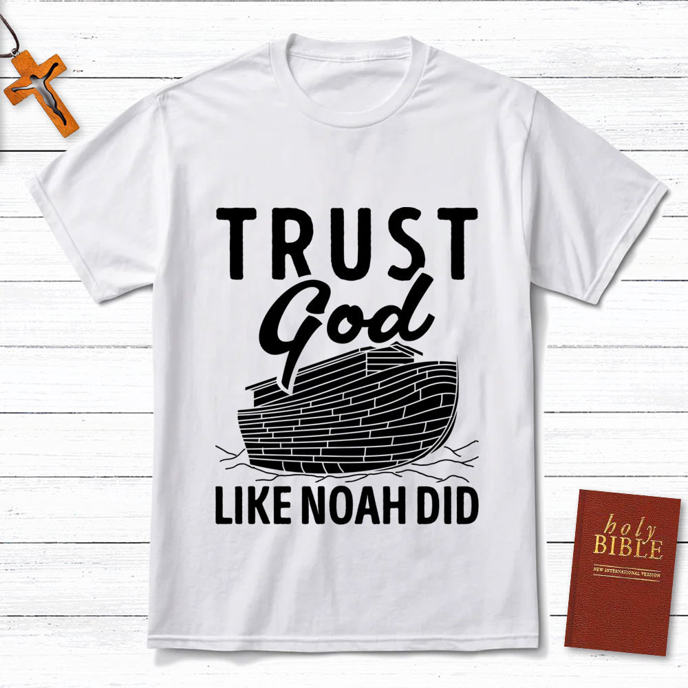 Trust God Like Noah Did Christian T-Shirt