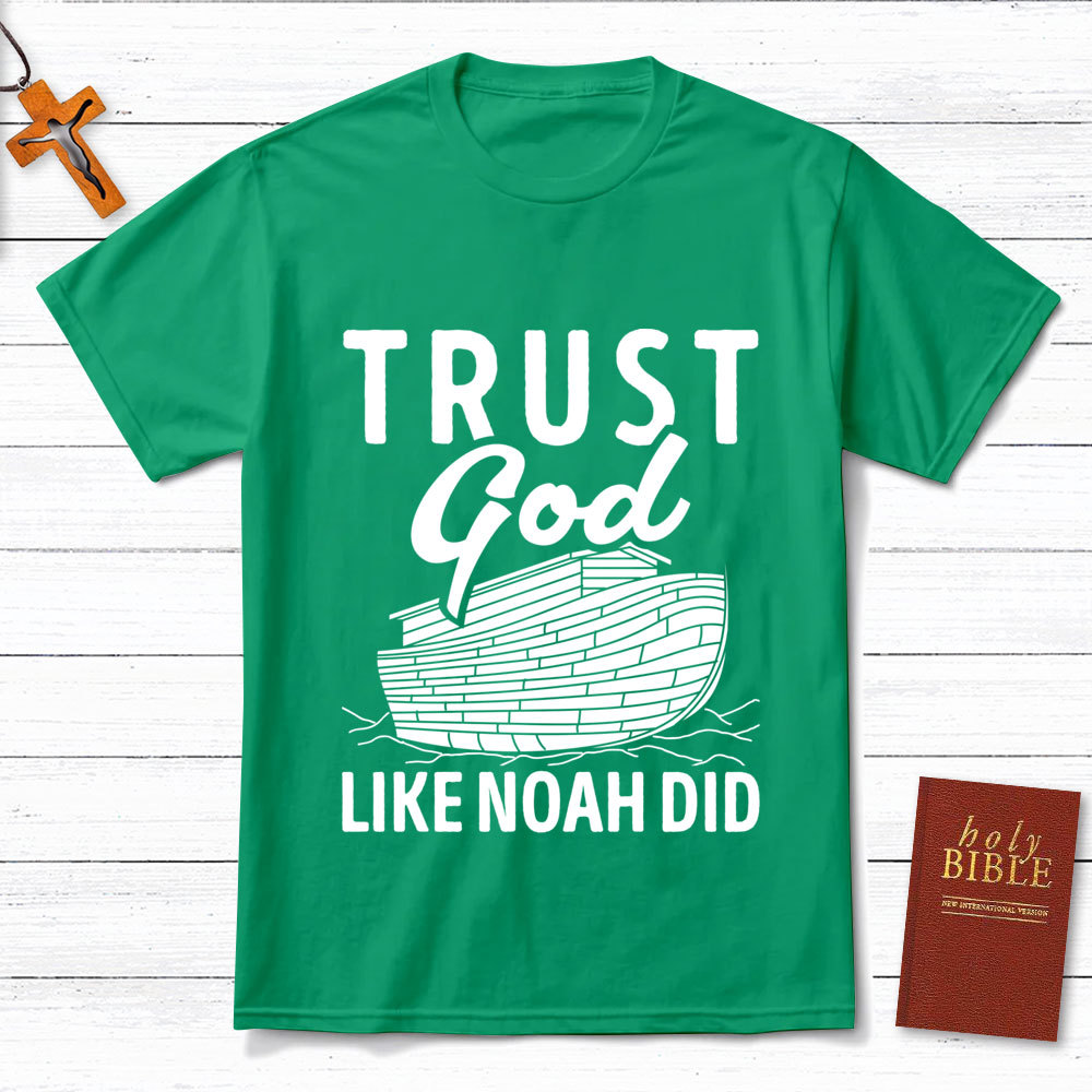 Trust God Like Noah Did Christian T-Shirt