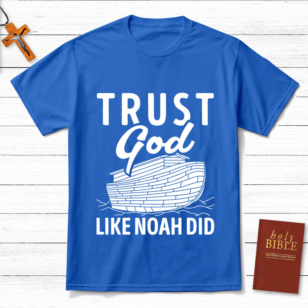 Trust God Like Noah Did Christian T-Shirt