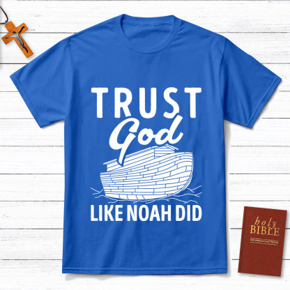 Trust God Like Noah Did Christian T-Shirt
