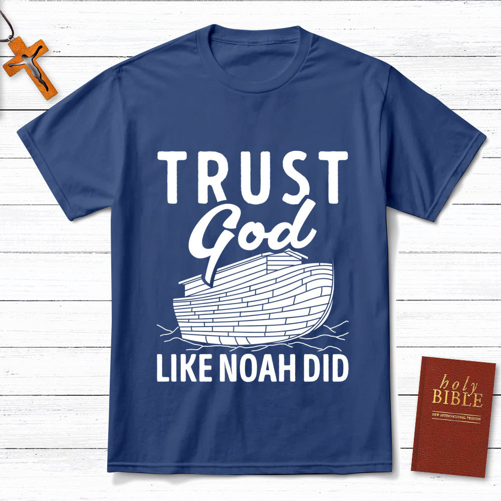 Trust God Like Noah Did Christian T-Shirt