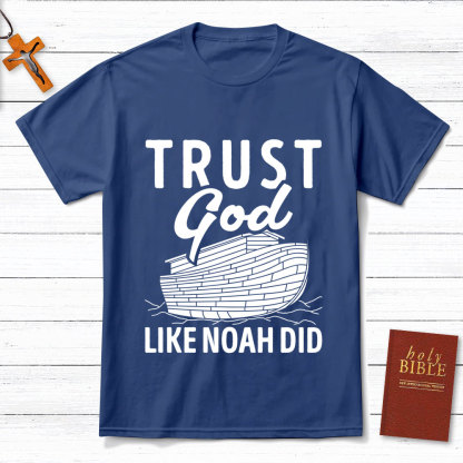 Trust God Like Noah Did Christian T-Shirt