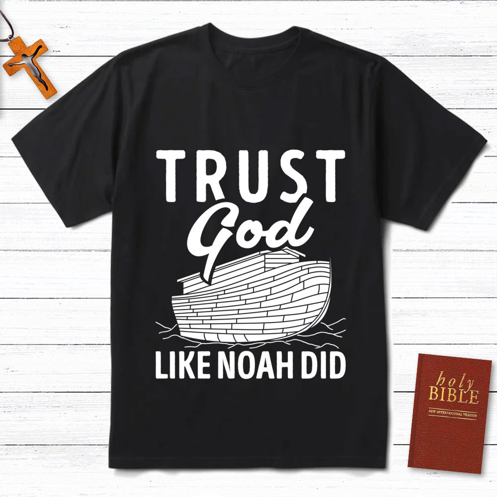 Trust God Like Noah Did Christian T-Shirt
