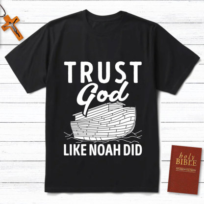 Trust God Like Noah Did Christian T-Shirt