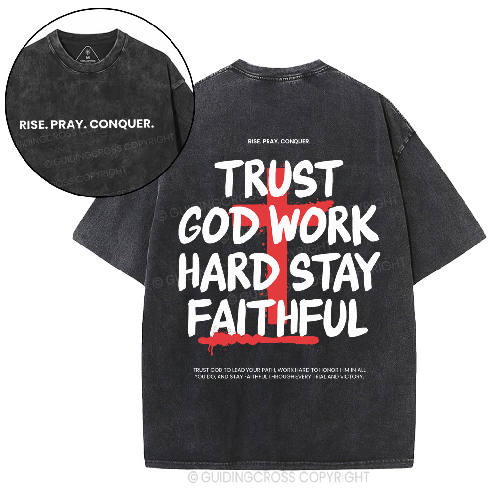 Trust God Work Hard Stay Faithful  Christian Washed T-Shirt