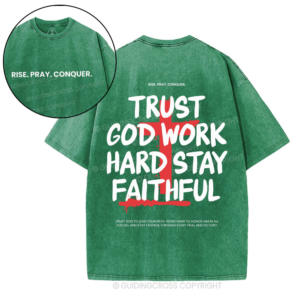 Trust God Work Hard Stay Faithful  Christian Washed T-Shirt
