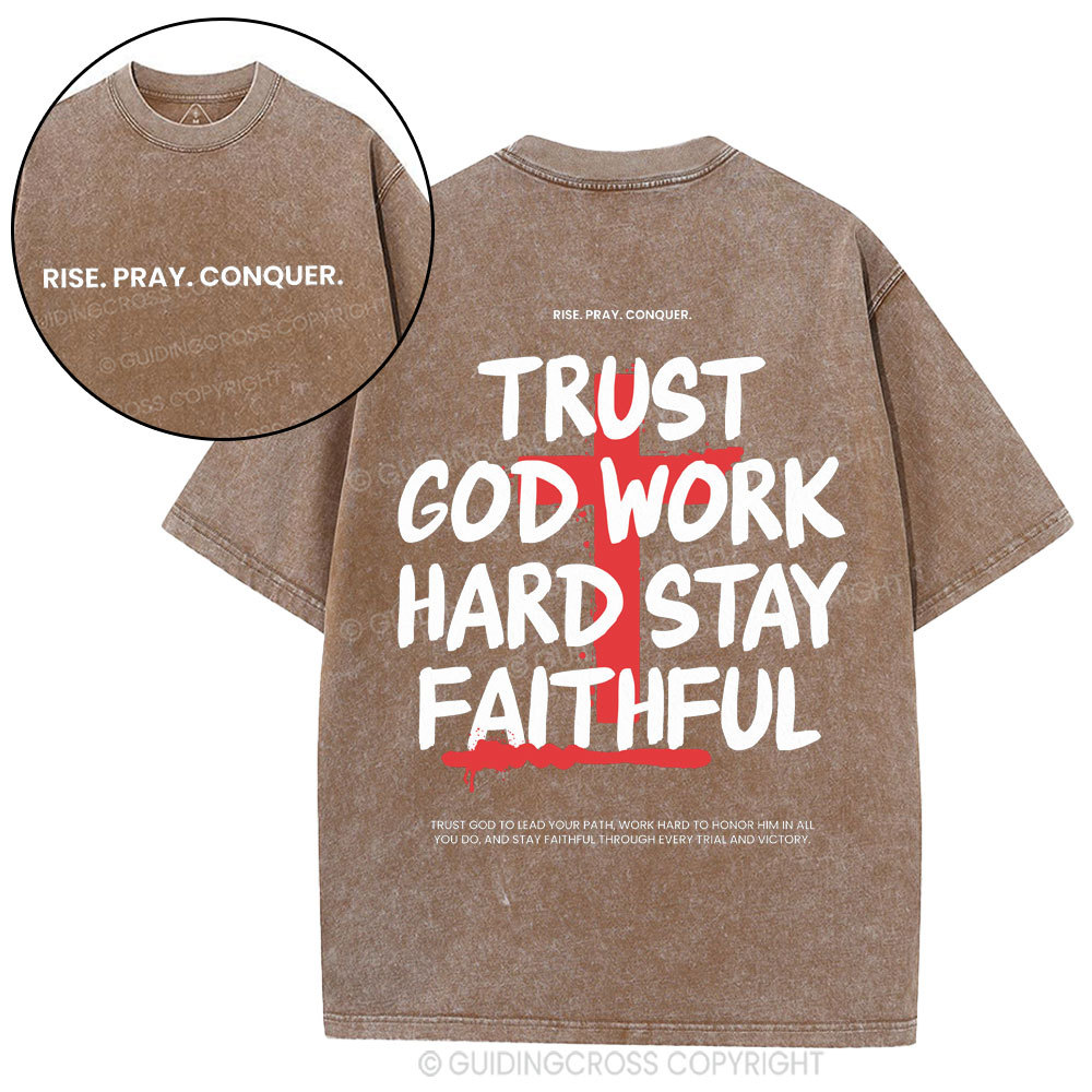 Trust God Work Hard Stay Faithful  Christian Washed T-Shirt
